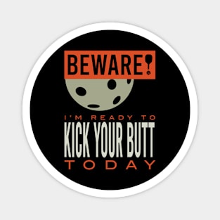 Beware I'm Ready to Kick Your Butt Today Magnet